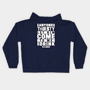 John 7:37 If Anyone Is Thirsty Let Him Come To Me And Drink Kids Hoodie